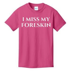 I Miss My Foreskin Kids T-Shirt