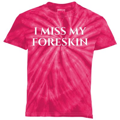 I Miss My Foreskin Kids Tie-Dye T-Shirt