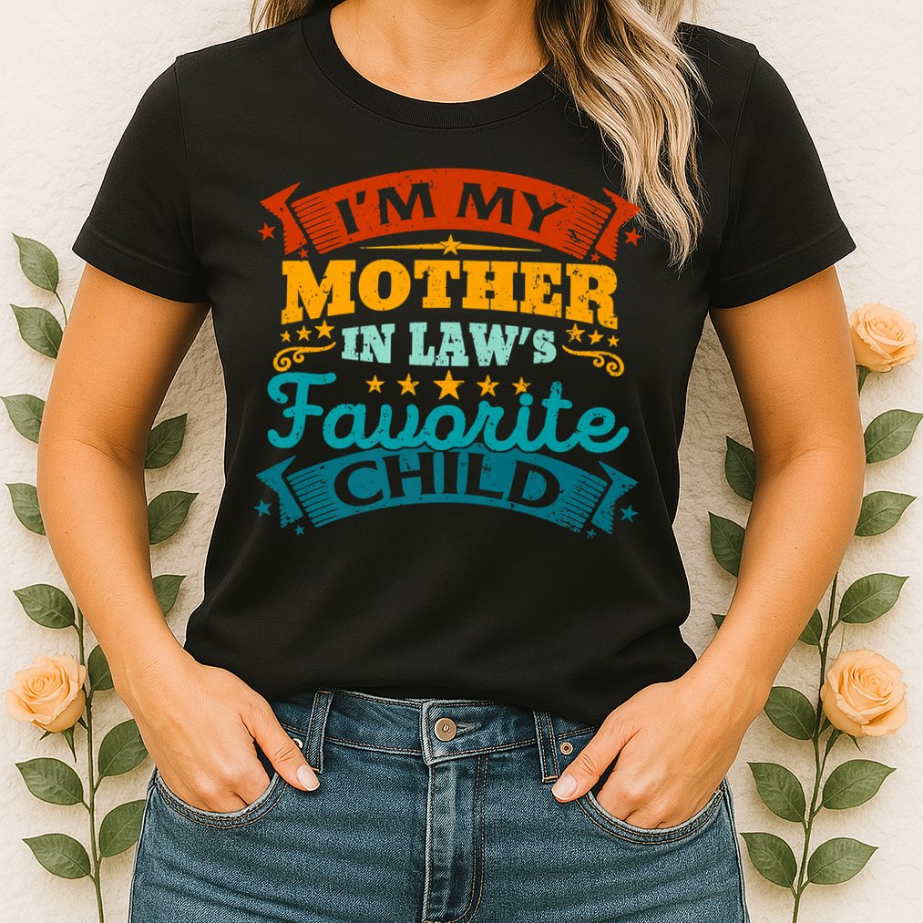 I'm My Mother In Laws Favorite Child Funny Parent Men Women Womens T-Shirt