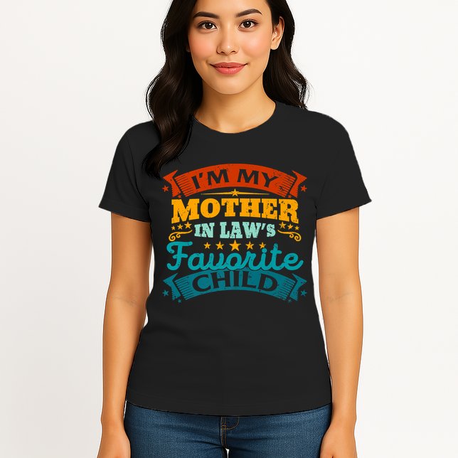 I'm My Mother In Laws Favorite Child Funny Parent Men Women Womens T-Shirt