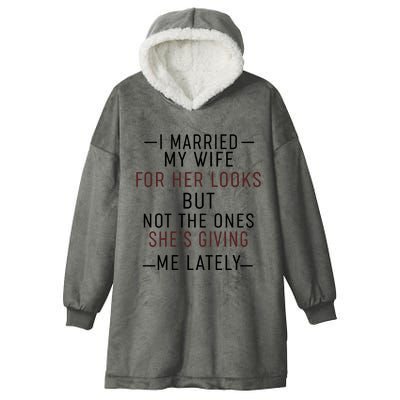 I Married My Wife For Her Looks But Not The Ones SheS Giving Me Lately Hooded Wearable Blanket