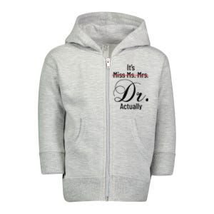 It's Miss Ms Mrs Dr Actually Doctor Graduation Toddler Zip Fleece Hoodie