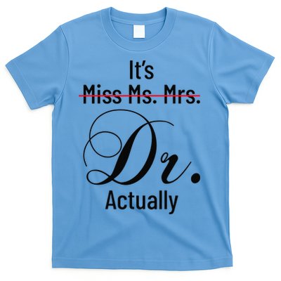 It's Miss Ms Mrs Dr Actually Doctor Graduation T-Shirt