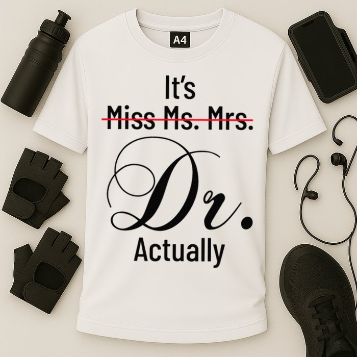 It's Miss Ms Mrs Dr Actually Doctor Graduation Cooling Performance Crew T-Shirt