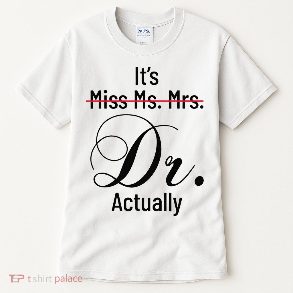 It's Miss Ms Mrs Dr Actually Doctor Graduation Tall T-Shirt