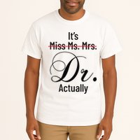 It's Miss Ms Mrs Dr Actually Doctor Graduation Tall T-Shirt