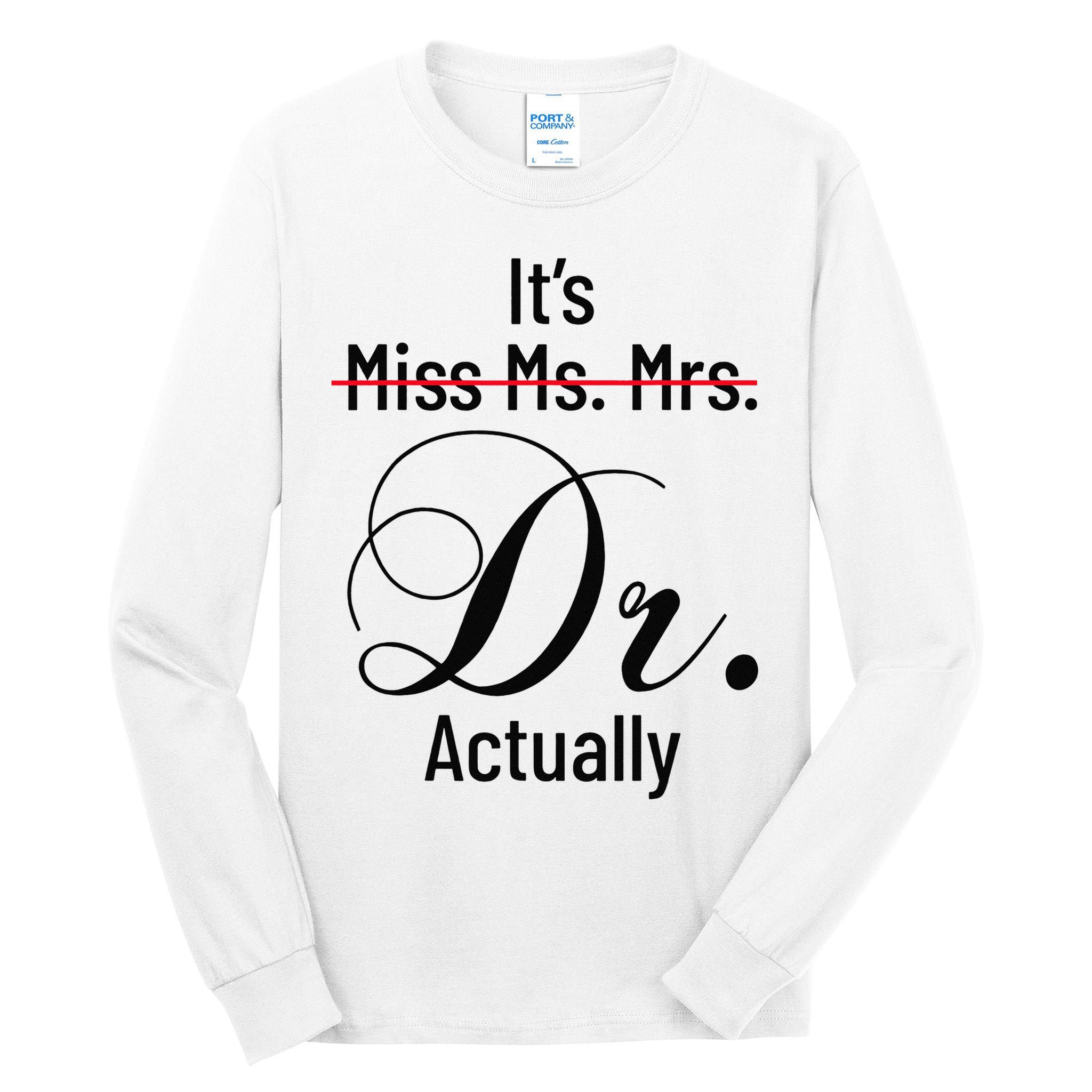 It's Miss Ms Mrs Dr Actually Doctor Graduation Tall Long Sleeve T-Shirt