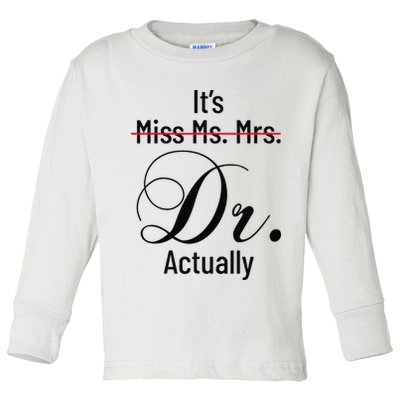 It's Miss Ms Mrs Dr Actually Doctor Graduation Toddler Long Sleeve Shirt