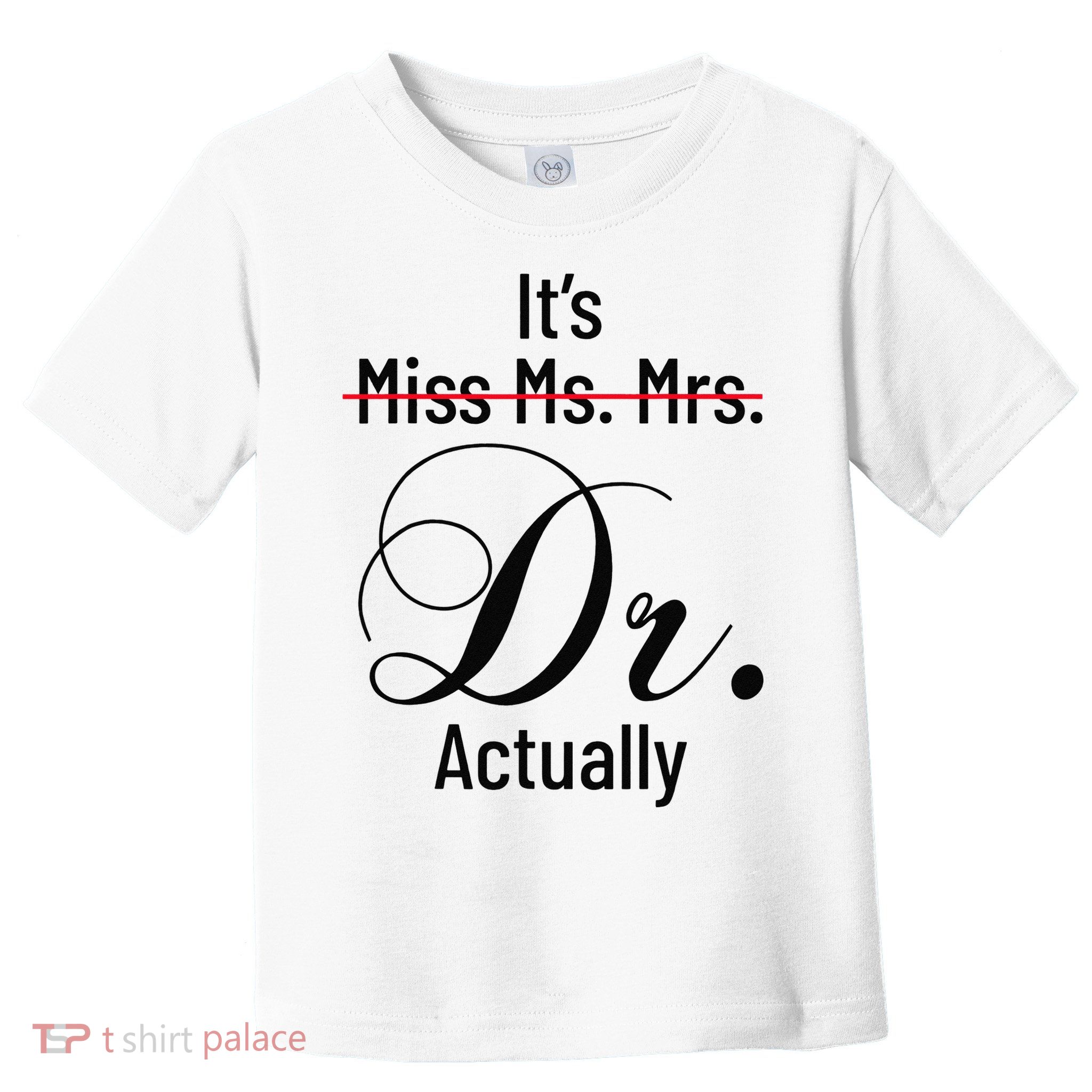 It's Miss Ms Mrs Dr Actually Doctor Graduation Toddler T-Shirt