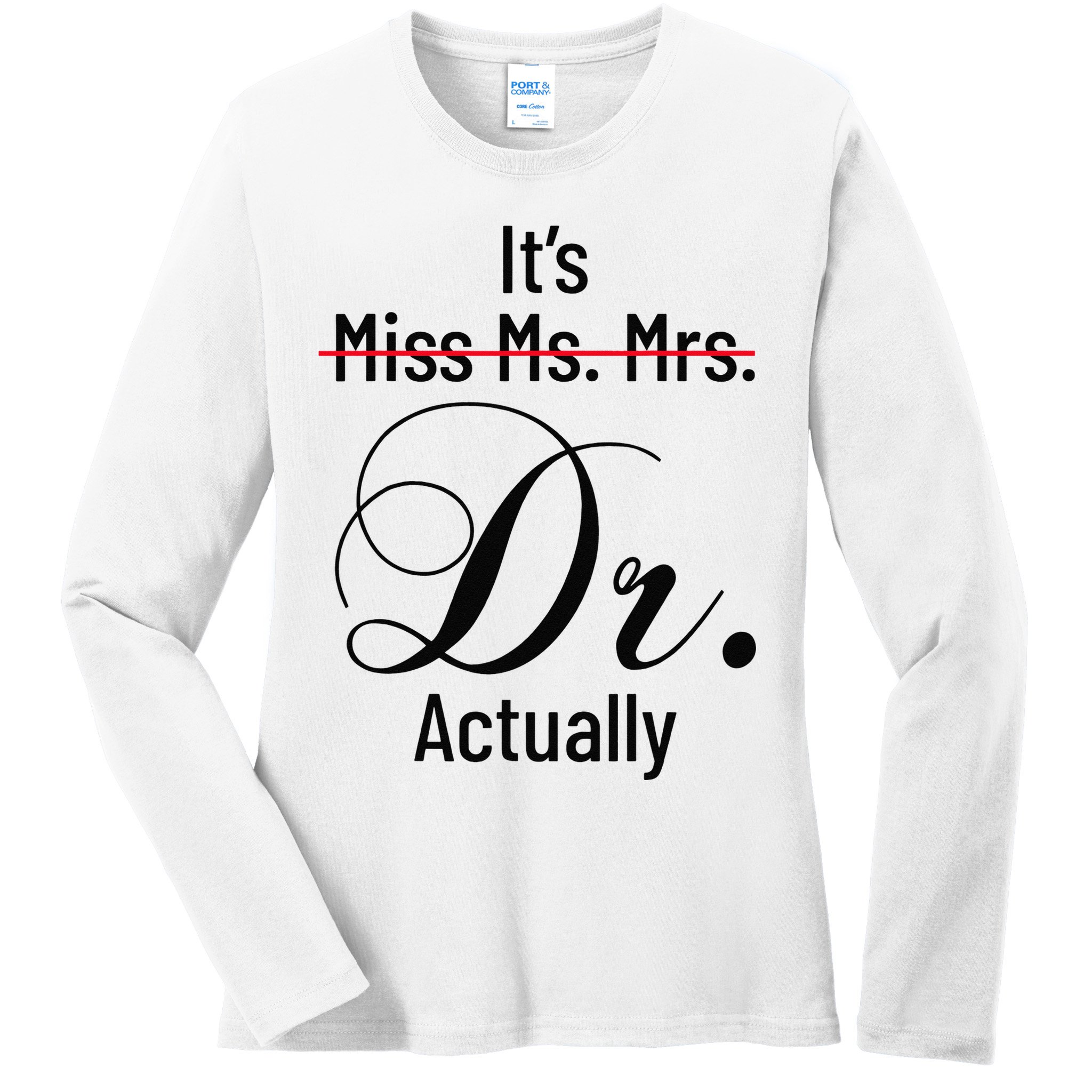 It's Miss Ms Mrs Dr Actually Doctor Graduation Ladies Long Sleeve Shirt