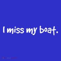 I Miss My Boat Funny Lake Wear Gift Idea Boating Dads Moms Funny Gift T-Shirt