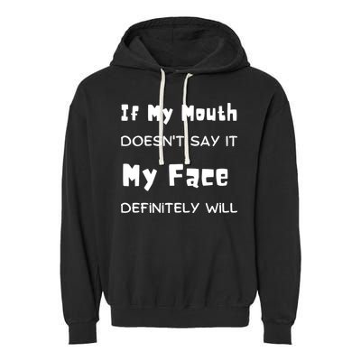 If My Mouth Doesnt Say It My Face Definitely Will Funny Garment-Dyed Fleece Hoodie