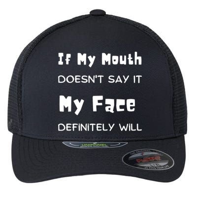 If My Mouth Doesnt Say It My Face Definitely Will Funny Flexfit Unipanel Trucker Cap