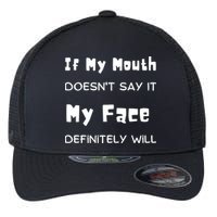 If My Mouth Doesnt Say It My Face Definitely Will Funny Flexfit Unipanel Trucker Cap