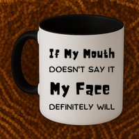 If My Mouth Doesnt Say It My Face Definitely Will Funny Mug