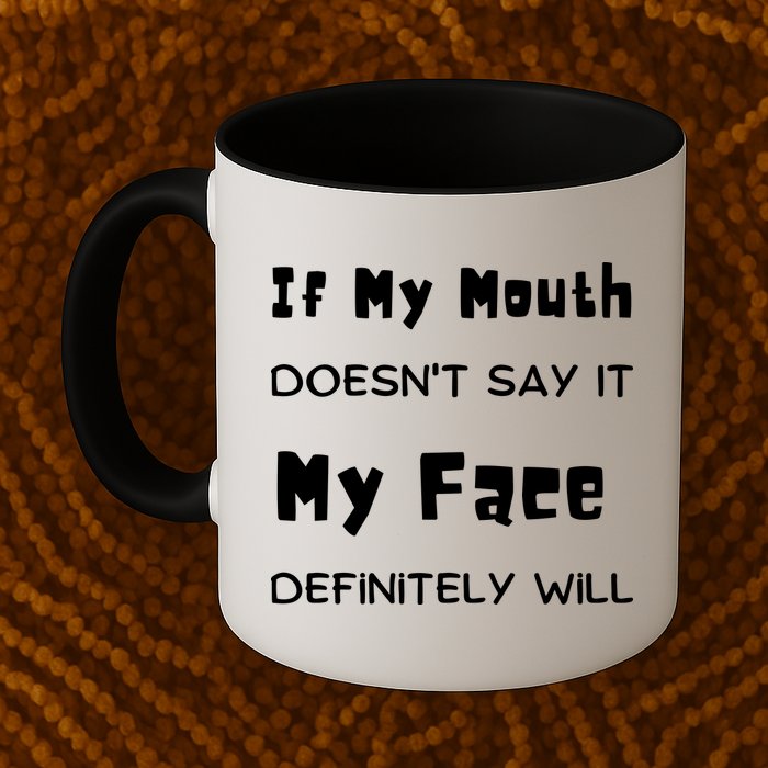 If My Mouth Doesnt Say It My Face Definitely Will Funny Mug