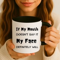 If My Mouth Doesnt Say It My Face Definitely Will Funny Mug