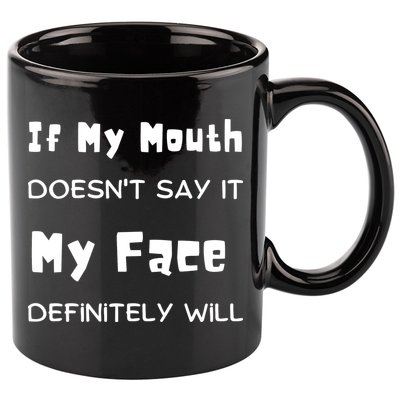 If My Mouth Doesnt Say It My Face Definitely Will Funny 11oz C Handle Ceramic Mug