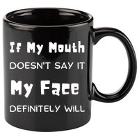 If My Mouth Doesnt Say It My Face Definitely Will Funny 11oz C Handle Ceramic Mug