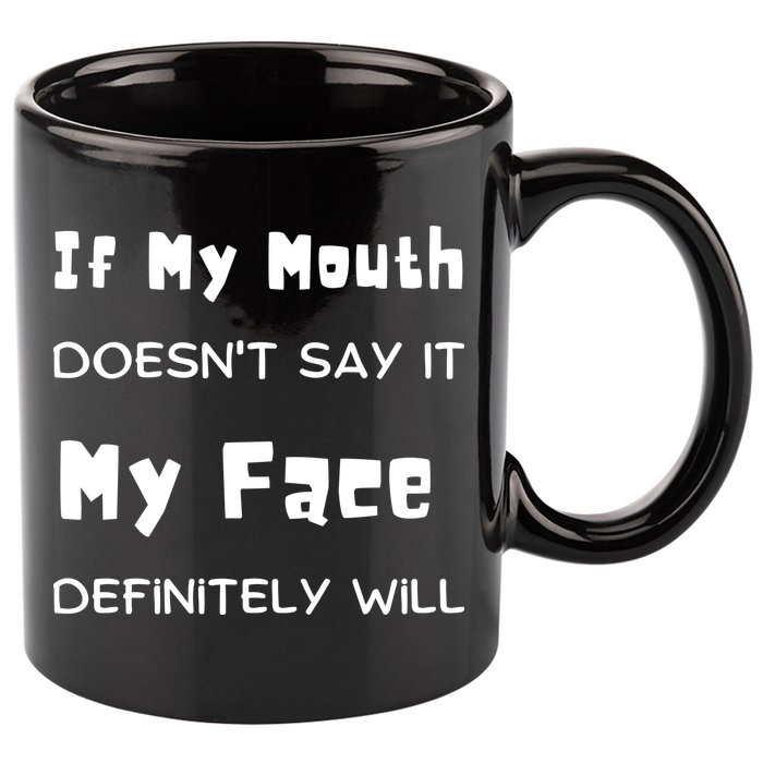 If My Mouth Doesnt Say It My Face Definitely Will Funny 11oz C Handle Ceramic Mug