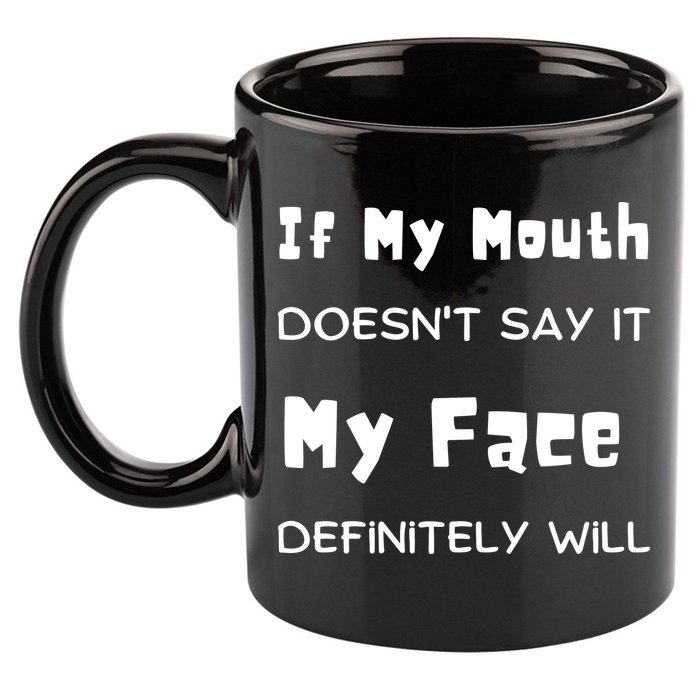 If My Mouth Doesnt Say It My Face Definitely Will Funny 11oz C Handle Ceramic Mug