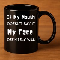 If My Mouth Doesnt Say It My Face Definitely Will Funny 11oz C Handle Ceramic Mug