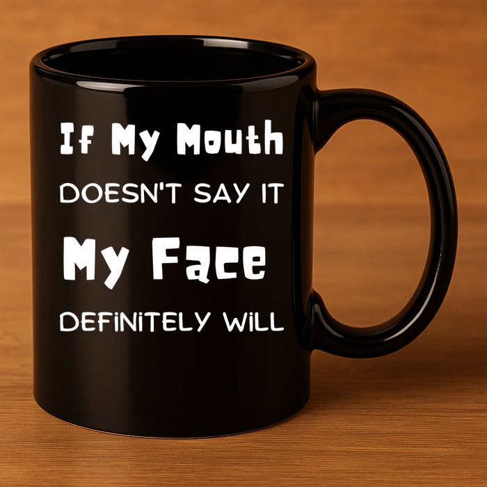 If My Mouth Doesnt Say It My Face Definitely Will Funny 11oz C Handle Ceramic Mug