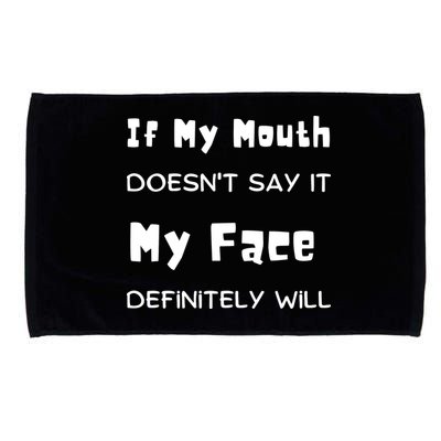 If My Mouth Doesnt Say It My Face Definitely Will Funny Microfiber Hand Towel