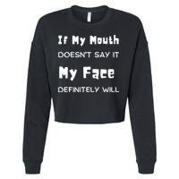 If My Mouth Doesnt Say It My Face Definitely Will Funny Cropped Pullover Crew