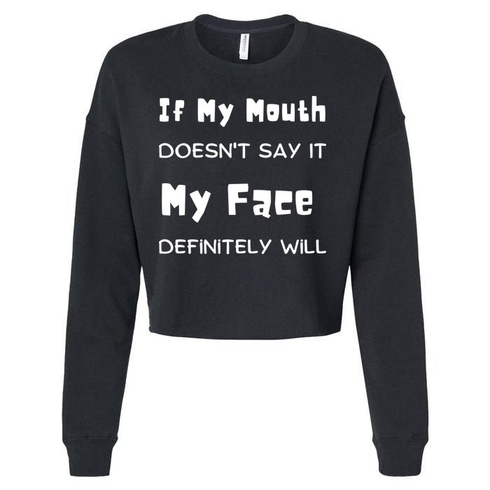 If My Mouth Doesnt Say It My Face Definitely Will Funny Cropped Pullover Crew