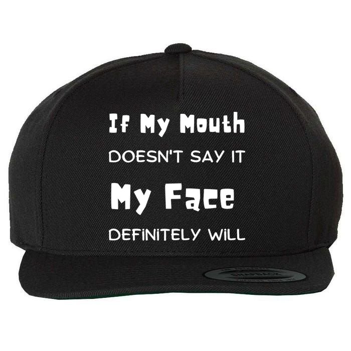 If My Mouth Doesnt Say It My Face Definitely Will Funny Wool Snapback Cap