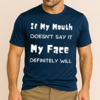 If My Mouth Doesnt Say It My Face Definitely Will Funny Performance Shirt