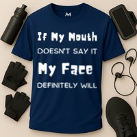 If My Mouth Doesnt Say It My Face Definitely Will Funny Performance Shirt