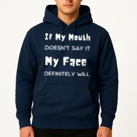 If My Mouth Doesnt Say It My Face Definitely Will Funny Hoodie