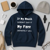 If My Mouth Doesnt Say It My Face Definitely Will Funny Hoodie