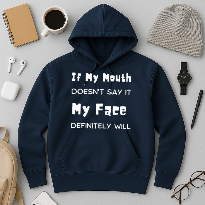 If My Mouth Doesnt Say It My Face Definitely Will Funny Hoodie
