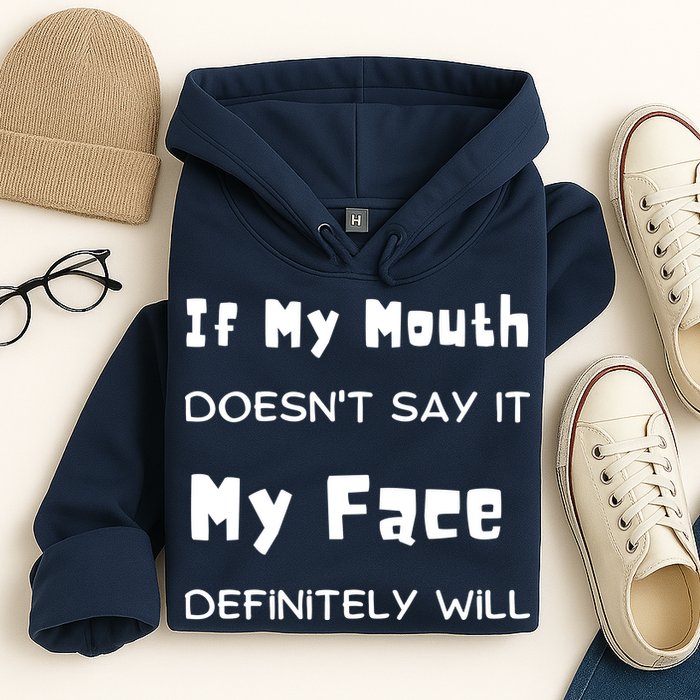 If My Mouth Doesnt Say It My Face Definitely Will Funny Hoodie