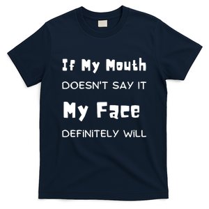 If My Mouth Doesnt Say It My Face Definitely Will Funny T-Shirt