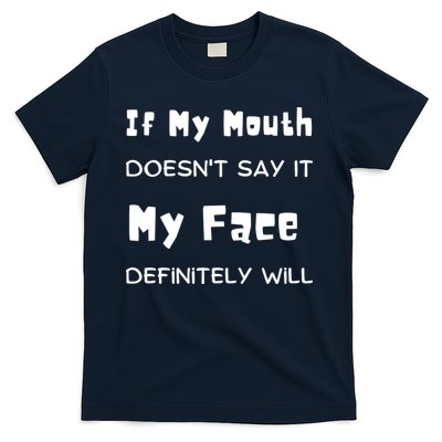 If My Mouth Doesnt Say It My Face Definitely Will Funny T-Shirt