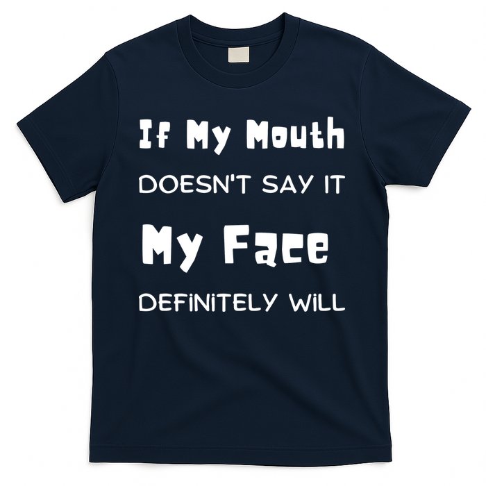 If My Mouth Doesnt Say It My Face Definitely Will Funny T-Shirt