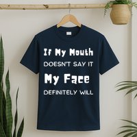 If My Mouth Doesnt Say It My Face Definitely Will Funny T-Shirt
