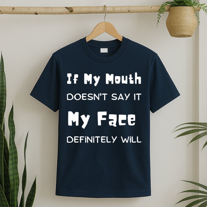 If My Mouth Doesnt Say It My Face Definitely Will Funny T-Shirt