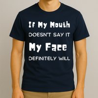 If My Mouth Doesnt Say It My Face Definitely Will Funny T-Shirt