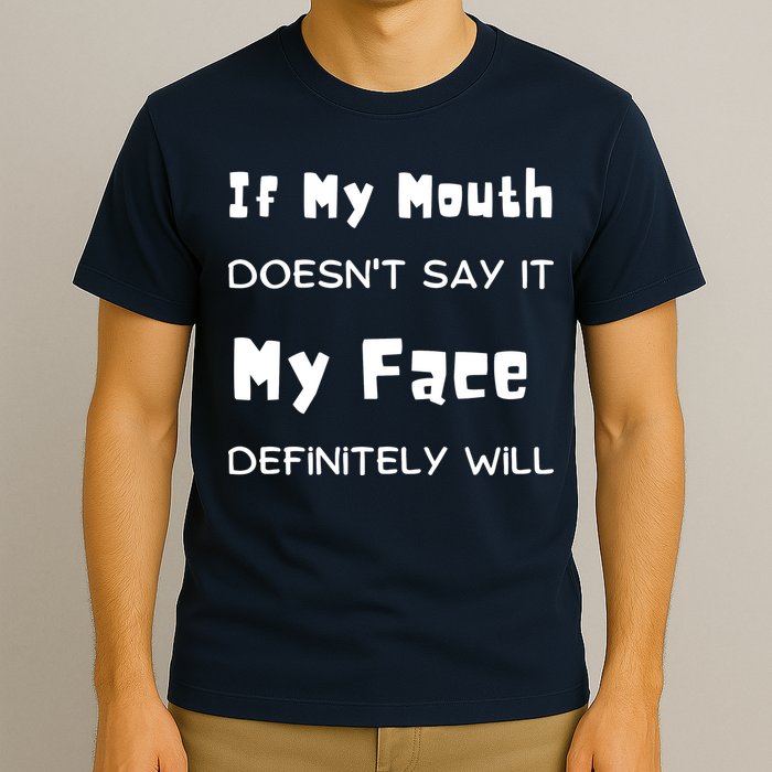 If My Mouth Doesnt Say It My Face Definitely Will Funny T-Shirt