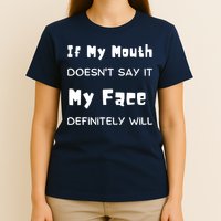 If My Mouth Doesnt Say It My Face Definitely Will Funny T-Shirt