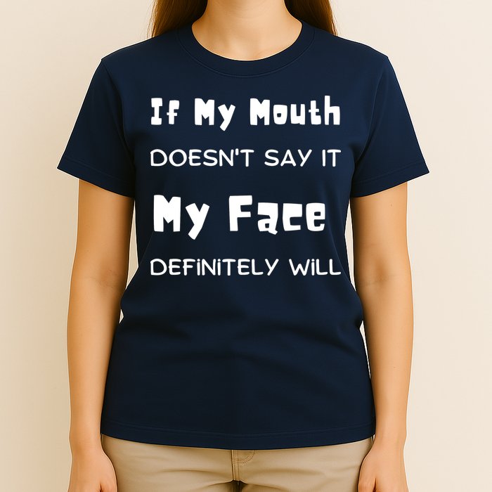 If My Mouth Doesnt Say It My Face Definitely Will Funny T-Shirt