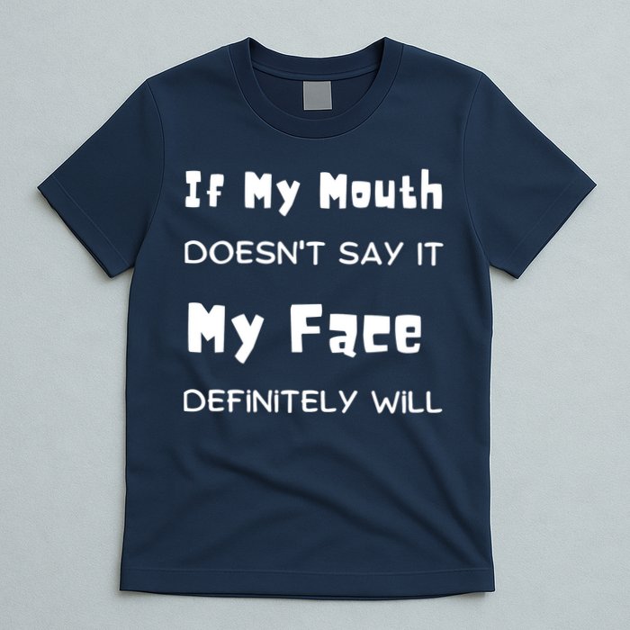 If My Mouth Doesnt Say It My Face Definitely Will Funny T-Shirt