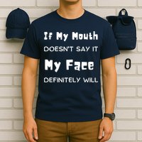 If My Mouth Doesnt Say It My Face Definitely Will Funny T-Shirt