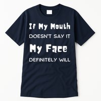 If My Mouth Doesnt Say It My Face Definitely Will Funny Tall T-Shirt
