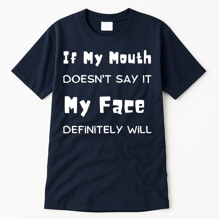 If My Mouth Doesnt Say It My Face Definitely Will Funny Tall T-Shirt